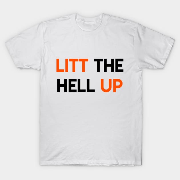 LITT the hell UP T-Shirt by GloriousWax
